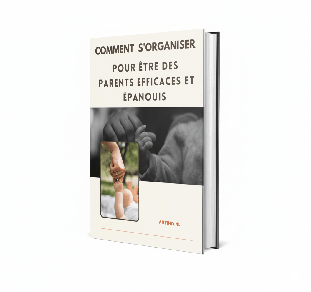 Comment s'organiser pour être des parents efficaces et épanouis (PDF OFFERT) - antino